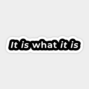 It Is What It Is - Typography Sticker